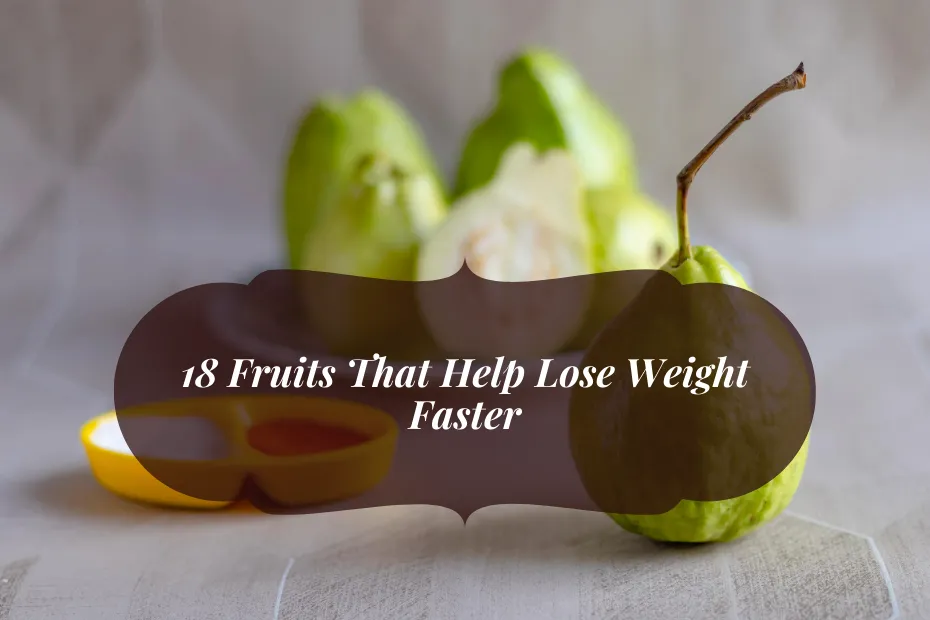 18 Fruits That Help Lose Weight Faster