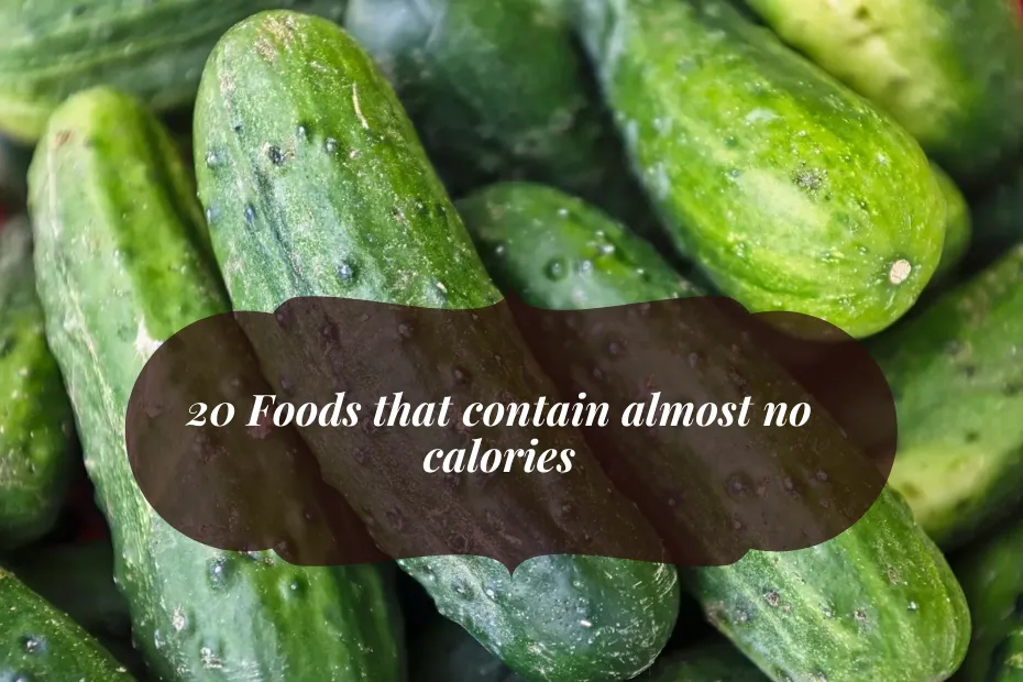 20 Foods that contain almost no calories
